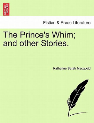 Könyv Prince's Whim; And Other Stories. Katharine Sarah Macquoid