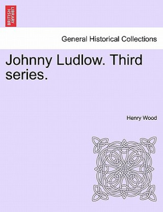 Carte Johnny Ludlow. Third Series. Henry Wood