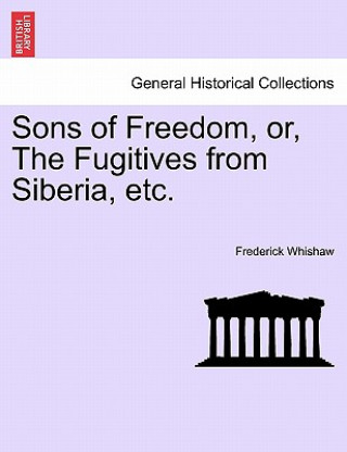 Carte Sons of Freedom, Or, the Fugitives from Siberia, Etc. Frederick Whishaw