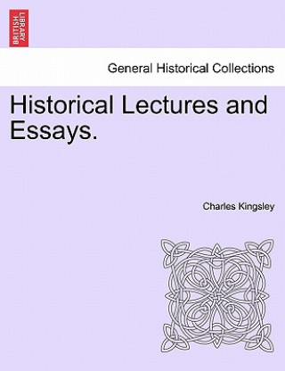 Knjiga Historical Lectures and Essays. Charles Kingsley