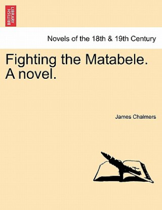 Carte Fighting the Matabele. a Novel. Chalmers