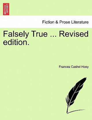 Книга Falsely True ... Revised Edition. Frances Cashel Hoey