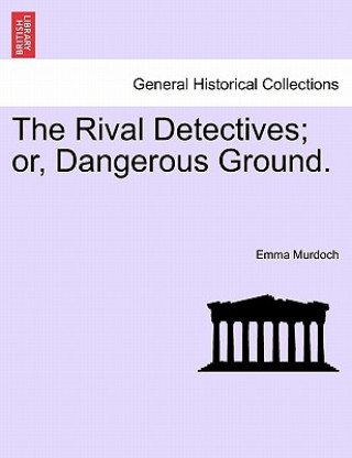 Kniha Rival Detectives; Or, Dangerous Ground. Emma Murdoch