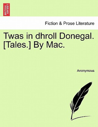 Kniha Twas in Dhroll Donegal. [Tales.] by Mac. Anonymous