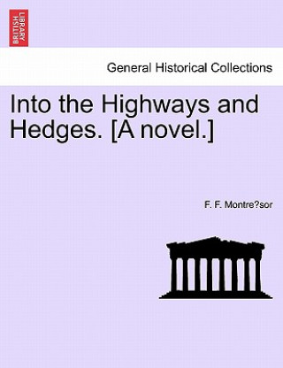 Könyv Into the Highways and Hedges. [A Novel.] F F Montre Sor