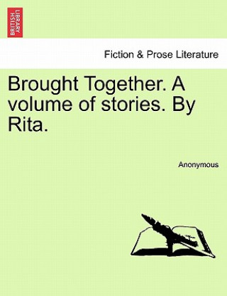 Carte Brought Together. a Volume of Stories. by Rita. Anonymous