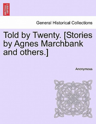 Książka Told by Twenty. [Stories by Agnes Marchbank and Others.] Anonymous