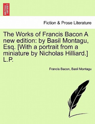 Kniha Works of Francis Bacon a New Edition Basil Montagu