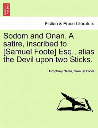 Książka Sodom and Onan. a Satire, Inscribed to [Samuel Foote] Esq., Alias the Devil Upon Two Sticks. Samuel Foote