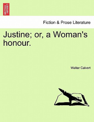 Buch Justine; Or, a Woman's Honour. Walter Calvert