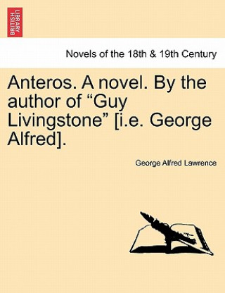 Libro Anteros. a Novel. by the Author of Guy Livingstone [I.E. George Alfred]. George A Lawrence