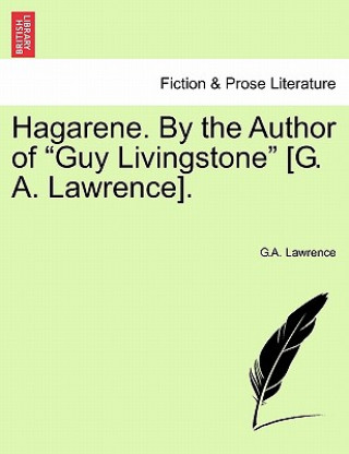 Buch Hagarene. by the Author of "Guy Livingstone" [G. A. Lawrence]. G a Lawrence