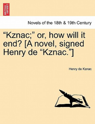 Carte Kznac; Or, How Will It End? [A Novel, Signed Henry de Kznac.] Henry De Kznac