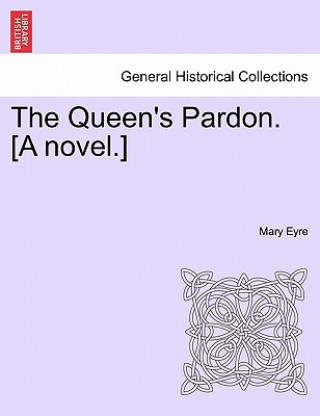 Carte Queen's Pardon. [A Novel.] Mary Eyre