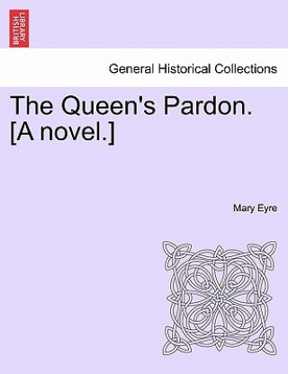 Kniha Queen's Pardon. [A Novel.] Mary Eyre