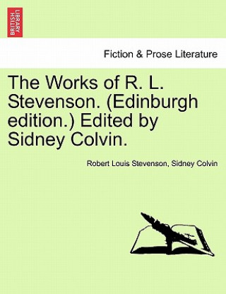 Kniha Works of R. L. Stevenson. (Edinburgh Edition.) Edited by Sidney Colvin. Robert Louis Stevenson