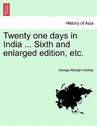 Livre Twenty One Days in India ... Sixth and Enlarged Edition, Etc. George Aberigh-MacKay