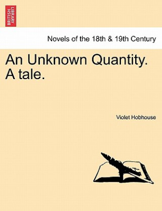 Knjiga Unknown Quantity. a Tale. Violet Hobhouse