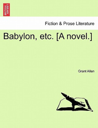 Βιβλίο Babylon, Etc. [A Novel.] Grant Allen