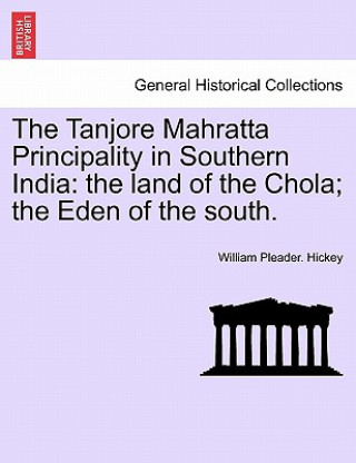 Könyv Tanjore Mahratta Principality in Southern India William Pleader Hickey