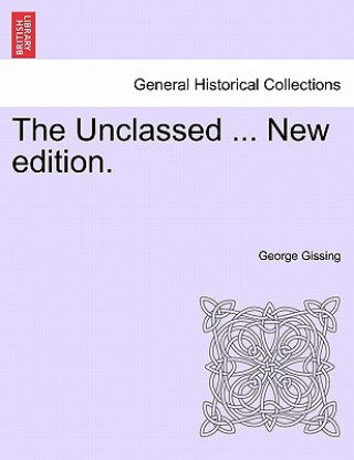 Knjiga Unclassed ... New Edition. George Gissing