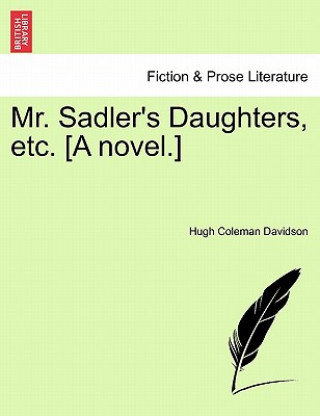 Carte Mr. Sadler's Daughters, Etc. [A Novel.] Hugh Coleman Davidson