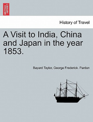 Könyv Visit to India, China and Japan in the Year 1853. George Frederick Pardon