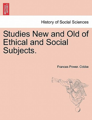 Könyv Studies New and Old of Ethical and Social Subjects. Frances Power Cobbe