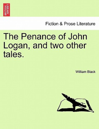 Carte Penance of John Logan, and Two Other Tales. Black
