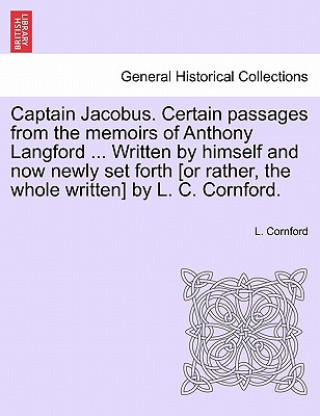 Livre Captain Jacobus. Certain Passages from the Memoirs of Anthony Langford ... Written by Himself and Now Newly Set Forth [Or Rather, the Whole Written] b L Cornford