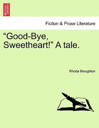 Könyv Good-Bye, Sweetheart! a Tale. Rhoda Broughton