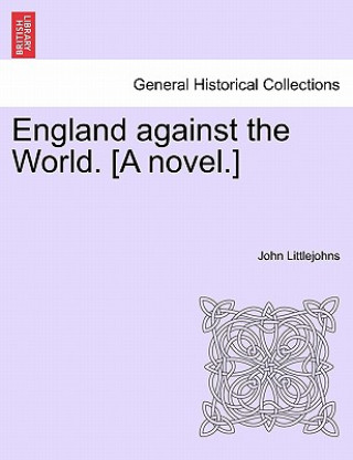 Kniha England Against the World. [A Novel.] John Littlejohns