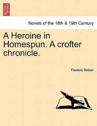 Książka Heroine in Homespun. a Crofter Chronicle. Frederic Breton