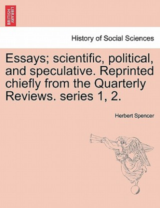 Buch Essays; Scientific, Political, and Speculative. Reprinted Chiefly from the Quarterly Reviews. Series 1, 2. Vol. III Herbert Spencer