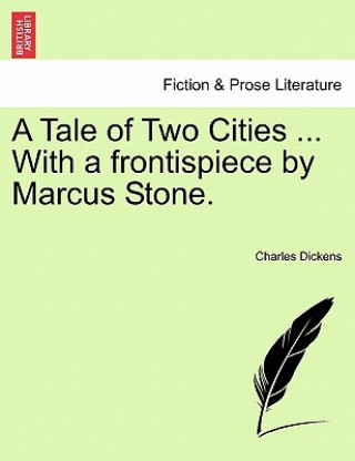 Kniha Tale of Two Cities ... with a Frontispiece by Marcus Stone. Charles Dickens