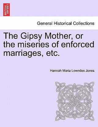 Carte Gipsy Mother, or the Miseries of Enforced Marriages, Etc. Hannah Maria Lowndes Jones