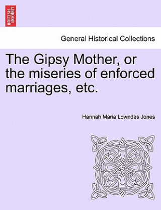 Book Gipsy Mother, or the Miseries of Enforced Marriages, Etc. Hannah Maria Lowndes Jones