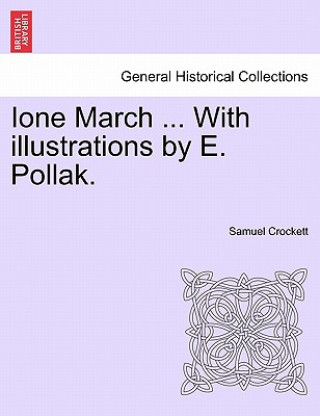 Carte Ione March ... with Illustrations by E. Pollak. Samuel Crockett