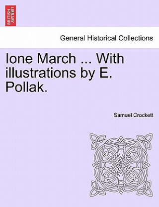 Kniha Ione March ... with Illustrations by E. Pollak. Samuel Crockett