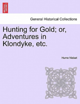 Książka Hunting for Gold; Or, Adventures in Klondyke, Etc. Hume Nisbet