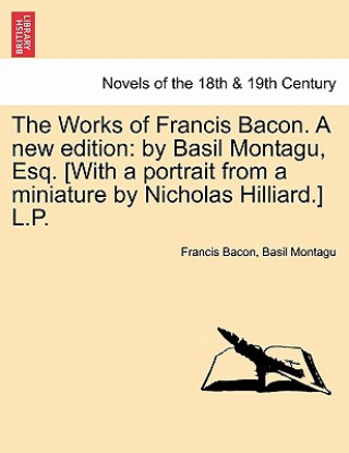 Kniha Works of Francis Bacon. a New Edition Basil Montagu