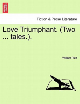 Kniha Love Triumphant. (Two ... Tales.). William Platt