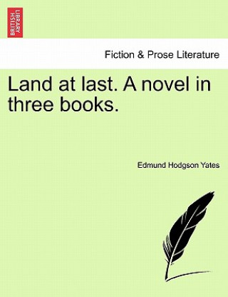 Carte Land at Last. a Novel in Three Books. Edmund Hodgson Yates
