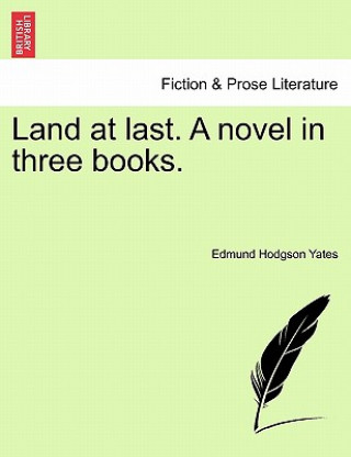 Buch Land at Last. a Novel in Three Books. Edmund Hodgson Yates