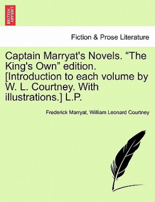 Carte Captain Marryat's Novels. the King's Own Edition. [Introduction to Each Volume by W. L. Courtney. with Illustrations.] L.P. William Leonard Courtney