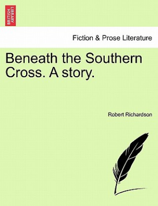 Kniha Beneath the Southern Cross. a Story. Robert Richardson