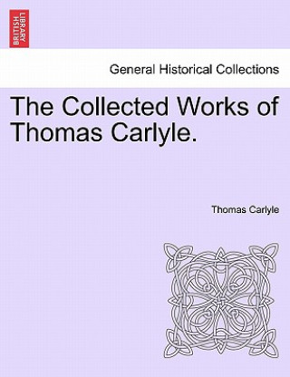 Kniha Collected Works of Thomas Carlyle. Thomas Carlyle