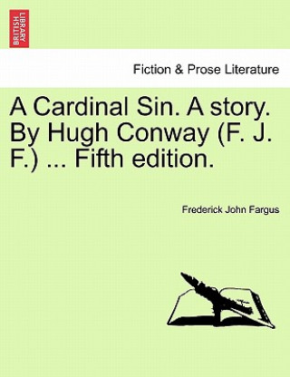 Kniha Cardinal Sin. a Story. by Hugh Conway (F. J. F.) ... Fifth Edition. Frederick John Fargus