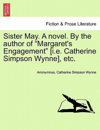 Knjiga Sister May. a Novel. by the Author of "Margaret's Engagement" [I.E. Catherine Simpson Wynne], Etc. Catherine Simpson Wynne