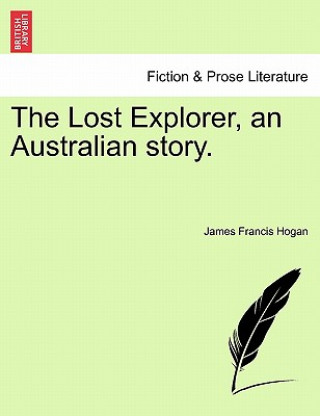 Buch Lost Explorer, an Australian Story. James Francis Hogan